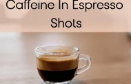 How Much Caffeine In A Shot Of Espresso? (Science-Backed)