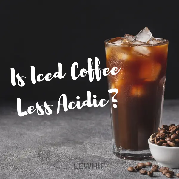 Is Iced Coffee Less Acidic?