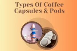 Types Of Coffee Capsules & Pods